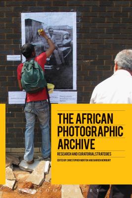 Image for The African Photographic Archive: Research and Curatorial Strategies [Hardcover] Morton, Christopher and Newbury, Darren