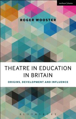 Theatre in Education in Britain: Origins, Development and Influence [Paperback] Wooster, Roger and Taylor, Philip