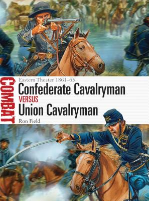 Image for Confederate Cavalryman vs Union Cavalryman: Eastern Theater 1861-65 #12 Combat