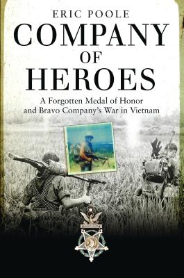 Image for Company of Heroes: A Forgotten Medal of Honor and Bravo Company's War in Vietnam