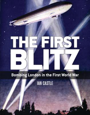 Image for The First Blitz: Bombing London in the First World War
