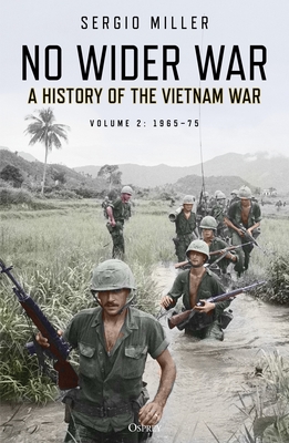 No Wider War: A History of the Vietnam War Volume 2: 196575
