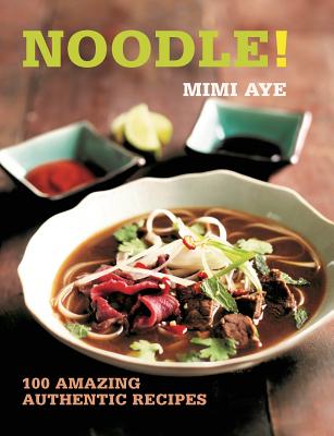 Noodle! 100 Amazing Authentic Recipes