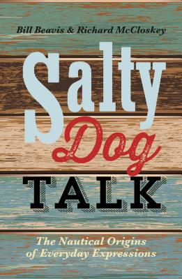 Image for Salty Dog Talk: The Nautical Origins of Everyday Expressions Salty Dog Talk: The Nautical Origins of Everyday Expressions