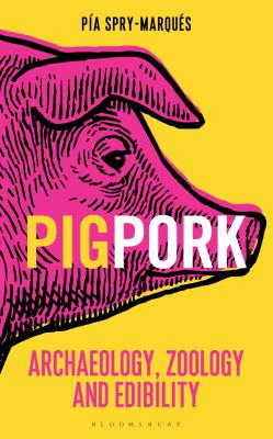 PIG/PORK: Archaeology, Zoology and Edibility (Bloomsbury Sigma)