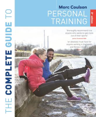 The Complete Guide to Personal Training: 2nd Edition (Complete Guides)
