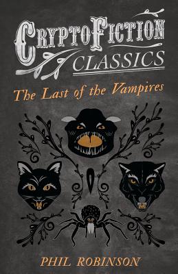 The Last of the Vampires: (Cryptofiction Classics - Weird Tales of Strange Creatures)