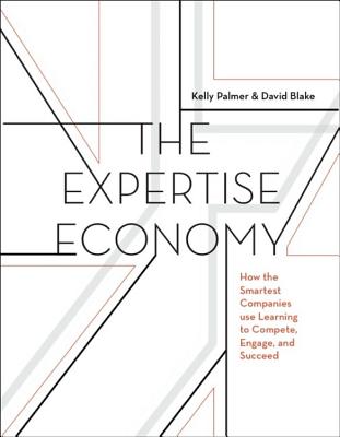 The Expertise Economy: How the smartest companies use learning to engage, compete, and succeed