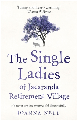 The Single Ladies of Jacaranda Retirement Village: an uplifting and hilarious tale of love and friendship