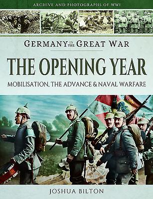 Germany in the Great War - The Opening Year: Mobilisation, the Advance and Naval Warfare