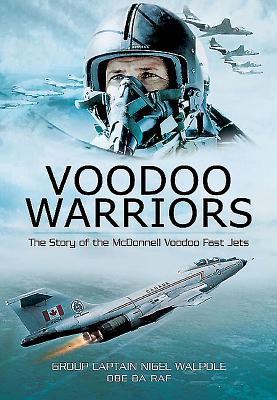 Voodoo Warriors: The Story of the McDonnell Voodoo Fast-jets