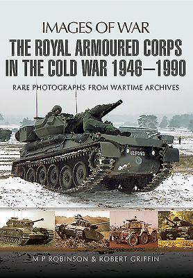 The Royal Armoured Crops In THe Cold War 1946-1990 (Images of War Series)
