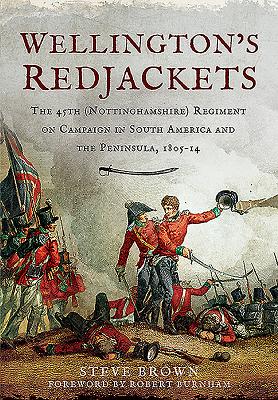 Wellington's Redjackets. the 45th Regiment on Campaign in South America and the Peninsula, 1805-14