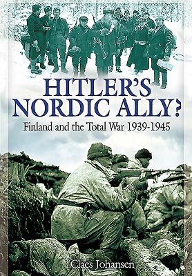 Hitler's Nordic Ally: Finland and the Total War 1939 - 1945