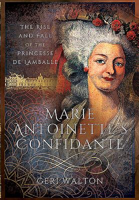 Image for Marie Antoinette?s Confidante: The Rise and Fall of the Princesse de Lamballe