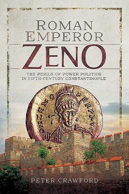 Image for Roman Emperor Zeno: The Perils of Power Politics in Fifth-Century Constantinople