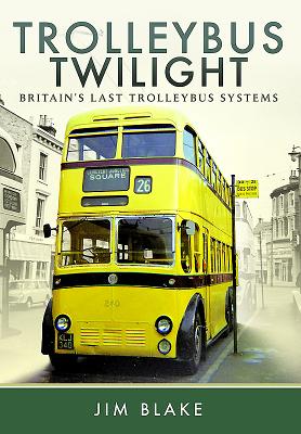 Trolleybus Twilight: Britain's Last Trolleybus Systems