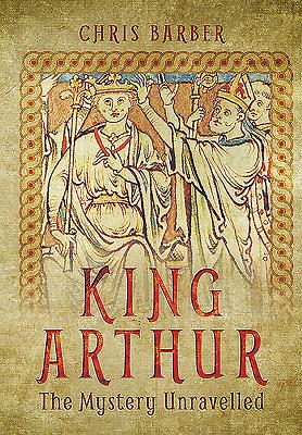 King Arthur: The Mystery Unravelled
