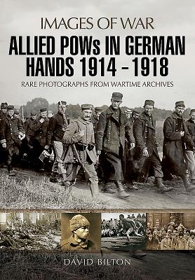 Image for Allied POWs in German Hands 1914 - 1918 (Images of War) Allied POWs in German Hands 1914 - 1918 (Images of War)