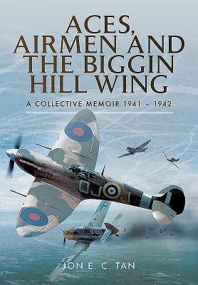 Aces, Airmen and The Biggin Hill Wing: A Collective Memoir 1941 - 1942