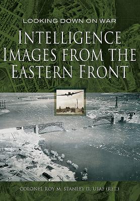 Intelligence Images from the Eastern Front (Looking Down On War)