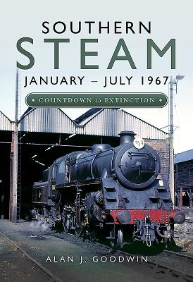 Southern Steam: January July 1967: Countdown to Extinction