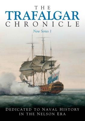 The Trafalgar Chronicle: Number 1: Dedicated to Naval History in the Nelson Era (The Trafalgar Chronicle, New Series)