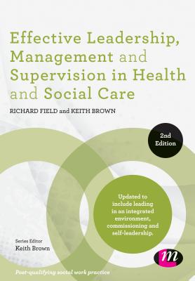 Effective Leadership, Management and Supervision in Health and Social Care (Post-Qualifying Social Work Practice Series)