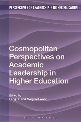 Cosmopolitan Perspectives on Academic Leadership in Higher Education (Perspectives on Leadership in Higher Education) [Hardcover] Su, Feng; Wood, Margaret; Erskine, Camilla; Fitzgerald, Tanya and Nixon, Jon