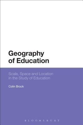 Geography of Education: Scale, Space and Location in the Study of Education [Hardcover] Brock, Colin