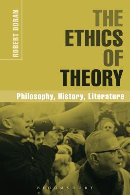 Ethics of Theory, The: Philosophy, History, Literature
