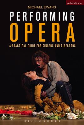 Performing Opera: A Practical Guide for Singers and Directors (Performance Books) [Paperback] Ewans, Michael