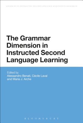 The Grammar Dimension in Instructed Second Language Learning (Advances in Instructed Second Language Acquisition Research) [Paperback] Benati, Alessandro G.; Laval, Ccile and Arche, Mara