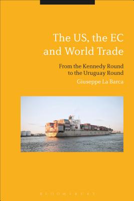 Image for The US, the EC and World Trade: From the Kennedy Round to the Start of the Uruguay Round [Hardcover] La Barca, Giuseppe