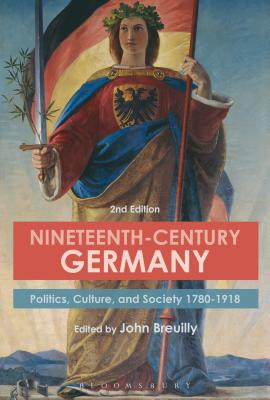 Nineteenth-Century Germany: Politics, Culture, and Society 1780-1918 [Paperback] Breuilly, John