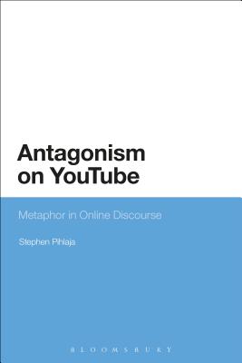 Antagonism on YouTube: Metaphor in Online Discourse [Paperback] Pihlaja, Stephen