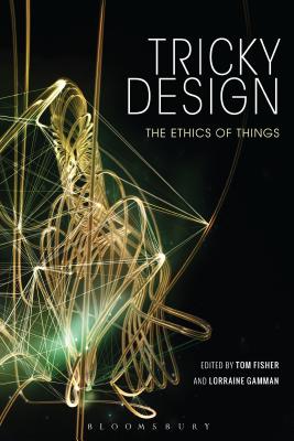 Tricky Design: The Ethics of Things [Hardcover] Fisher, Tom and Gamman, Lorraine