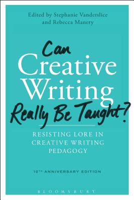 Image for Can Creative Writing Really Be Taught?: Resisting Lore in Creative Writing Pedagogy (10th anniversary edition) [Paperback] Vanderslice, Stephanie and Manery, Rebecca