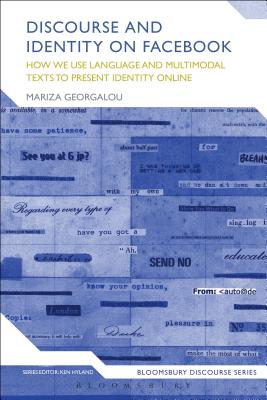Discourse and Identity on Facebook: How we use language and multimodal texts to present identity online (Bloomsbury Discourse) [Hardcover] Georgalou, Mariza and Hyland, Ken
