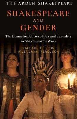 Shakespeare and Gender: Sex and Sexuality in Shakespeares Drama