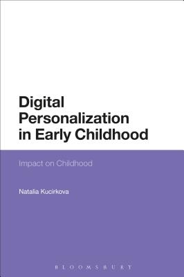 Digital Personalization in Early Childhood: Impact on Childhood [Hardcover] Kucirkova, Natalia