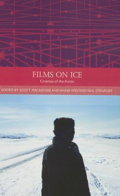 Films on Ice: Cinemas of the Arctic (Traditions in World Cinema)