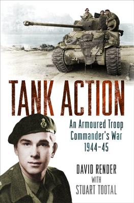 Image for Tank Action: An Armoured Troop Commander's War 194445 Tank Action: An Armoured Troop Commander's War 194445