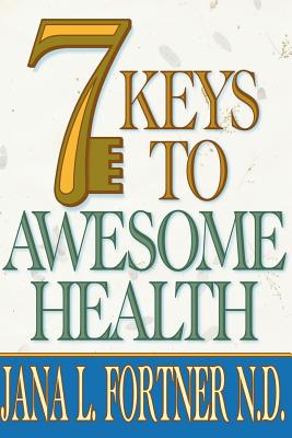 7 Keys to AWESOME Health