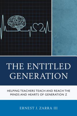 Image for The Entitled Generation: Helping Teachers Teach and Reach the Minds and Hearts of Generation Z The Entitled Generation: Helping Teachers Teach and Reach the Minds and Hearts of Generation Z