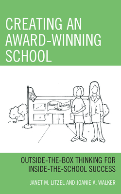 Image for Creating an Award-Winning School: Outside-the-Box Thinking for Inside-the-School Success Creating an Award-Winning School: Outside-the-Box Thinking for Inside-the-School Success