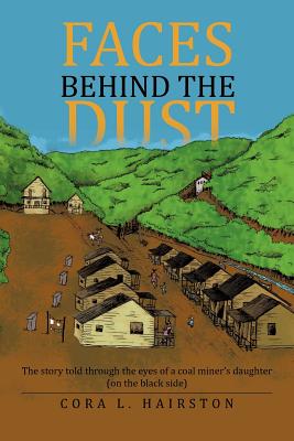Faces Behind the Dust: The story told through the eyes of a coal miner s daughter (on the black side)