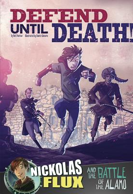 Image for Defend Until Death!: Nickolas Flux and the Battle of the Alamo (Nickolas Flux History Chronicles) Defend Until Death!: Nickolas Flux and the Battle of the Alamo (Nickolas Flux History Chronicles)