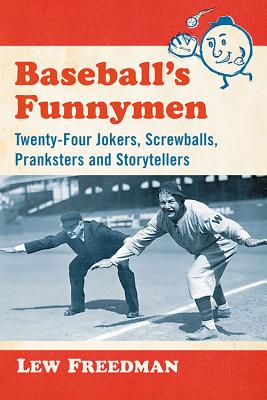 Baseball's Funnymen. Twenty-Four Jokers, Screwballs, Pranksters and Storytellers
