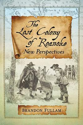 Image for The Lost Colony of Roanoke: New Perspectives The Lost Colony of Roanoke: New Perspectives